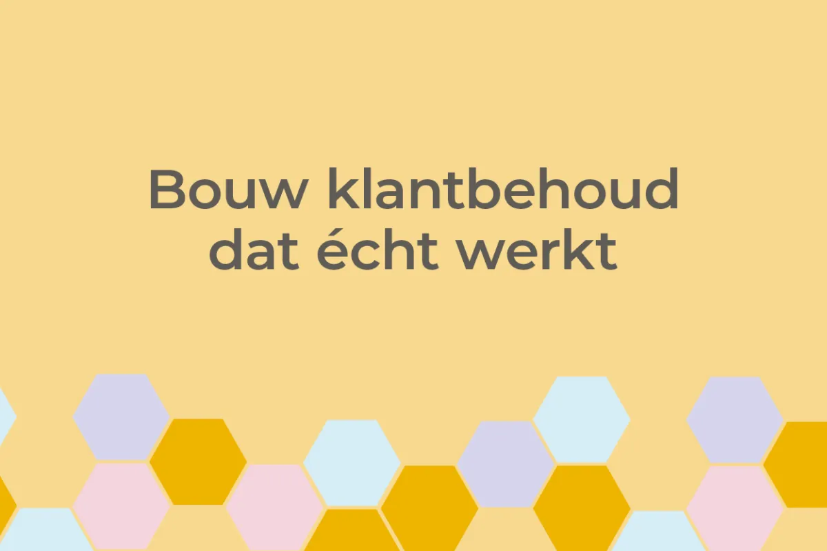 Bouw klantbehoud dat écht werkt