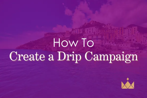 How to Create a Drip Campaign for Your Small Businesses