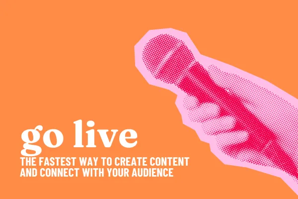 hand with microphone and the words: Go Live: The Fastest Way to Create Content and Connect With Your Audience