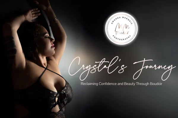 Crystal’s Journey: Reclaiming Confidence and Beauty Through Boudoir