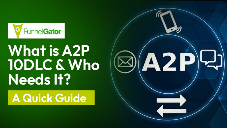 What is A2P 10DLC & Who Needs It? A Quick Guide