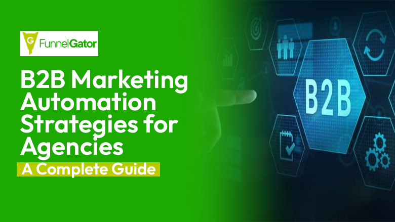 B2B Marketing Automation Strategies for Agencies: A Complete Guide
