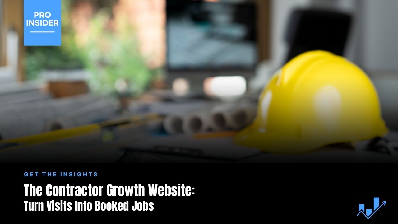 The Contractor Growth Website: What It Must Include to Turn Visits Into Booked Jobs