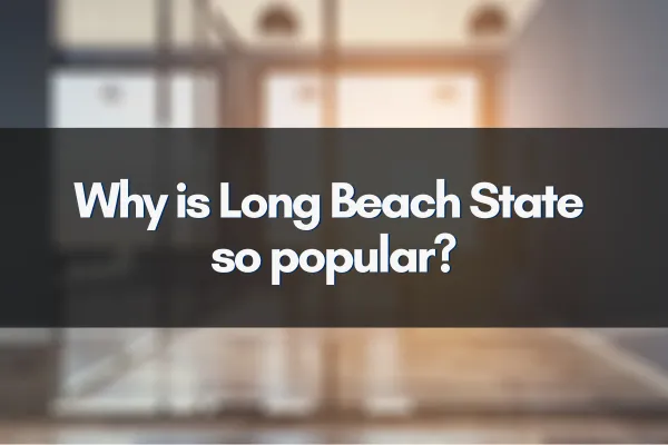 Why is Long Beach State so popular?