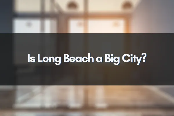 Is Long Beach a Big City?