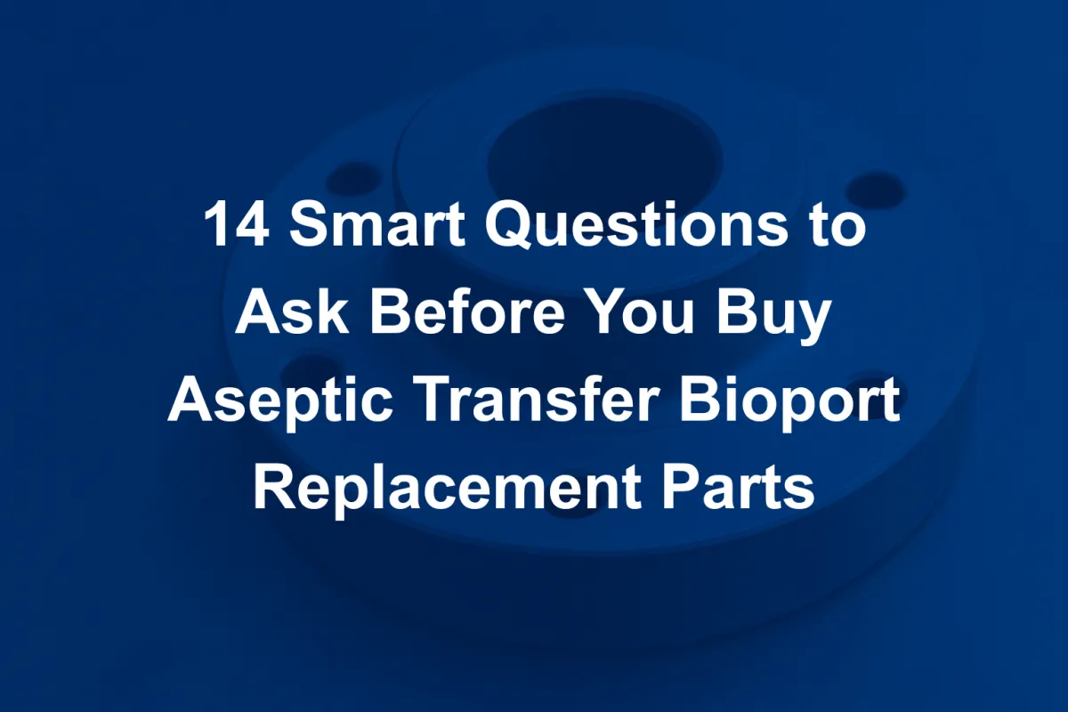 14 Smart Questions to Ask Before You Buy Aseptic Transfer Bioport Replacement Parts
