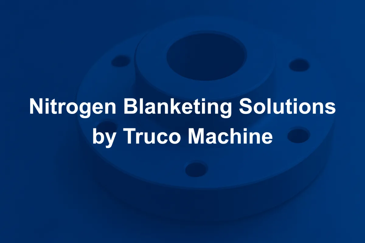 Nitrogen Blanketing Solutions by Truco Machine