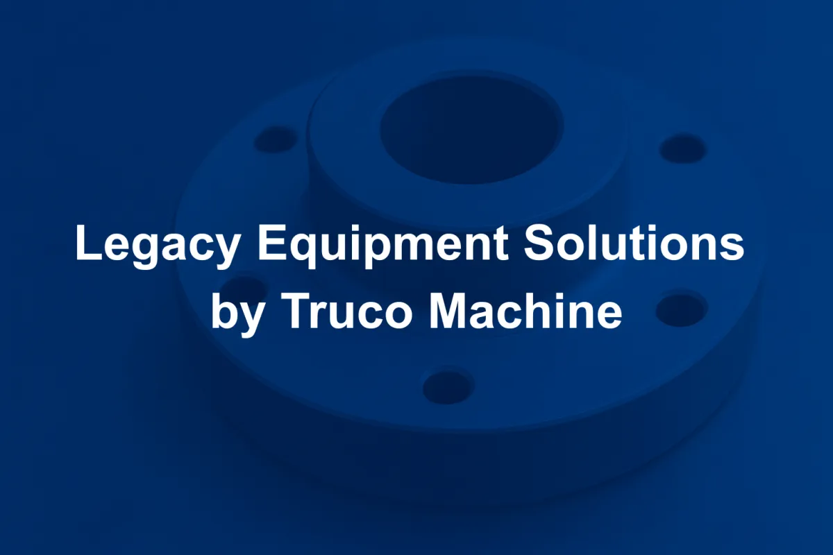 Legacy Equipment Solutions by Truco Machine