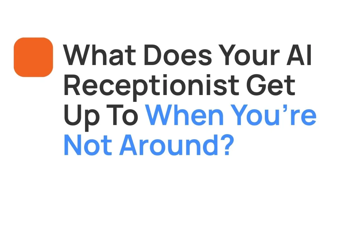 What Does Your AI Receptionist Get Up to When You’re Not Around?
