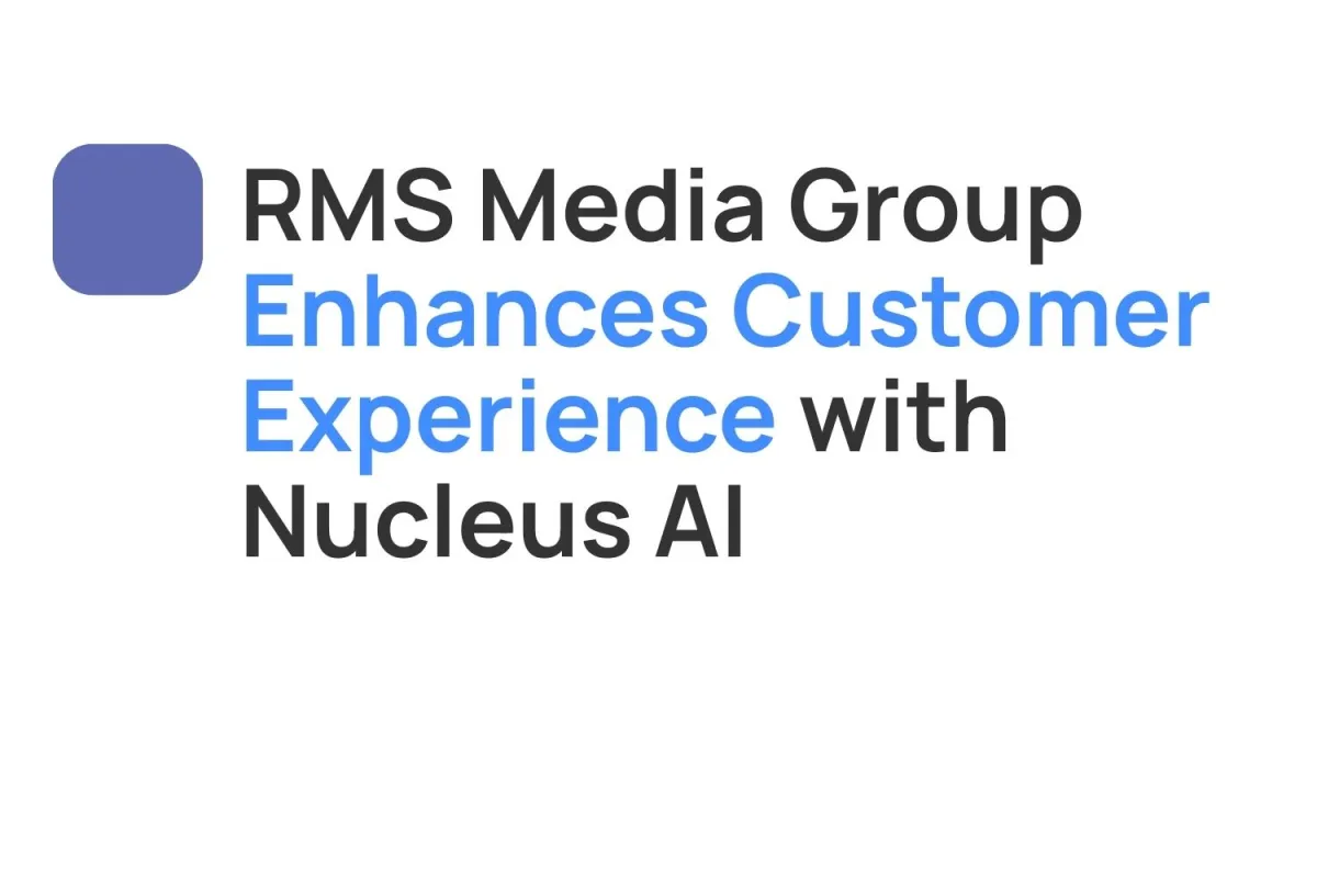 RMS Media Group Enhances Customer Experience with Nucleus AI’s Conversational Attendant