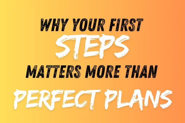 From Overthinking to Activation: Why Your First Step Matters More Than Perfect Plans