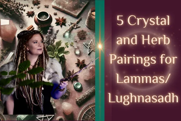 5 Crystal and Herb Pairings for Lammas/Lughnasadh