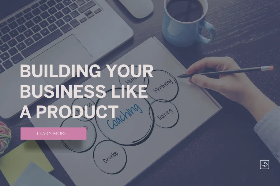 Building Your Business Like a Product