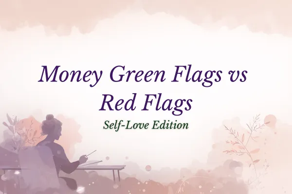🌸 Wealthy Wednesday: Money Green Flags vs. Red Flags (Self-Love Edition) 🌸