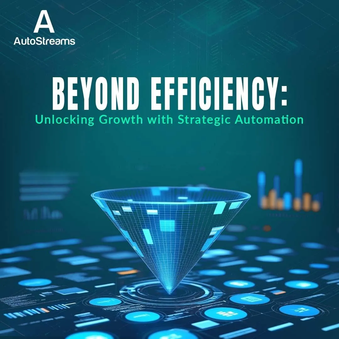 Beyond Efficiency: Unlocking Growth with Strategic Automation