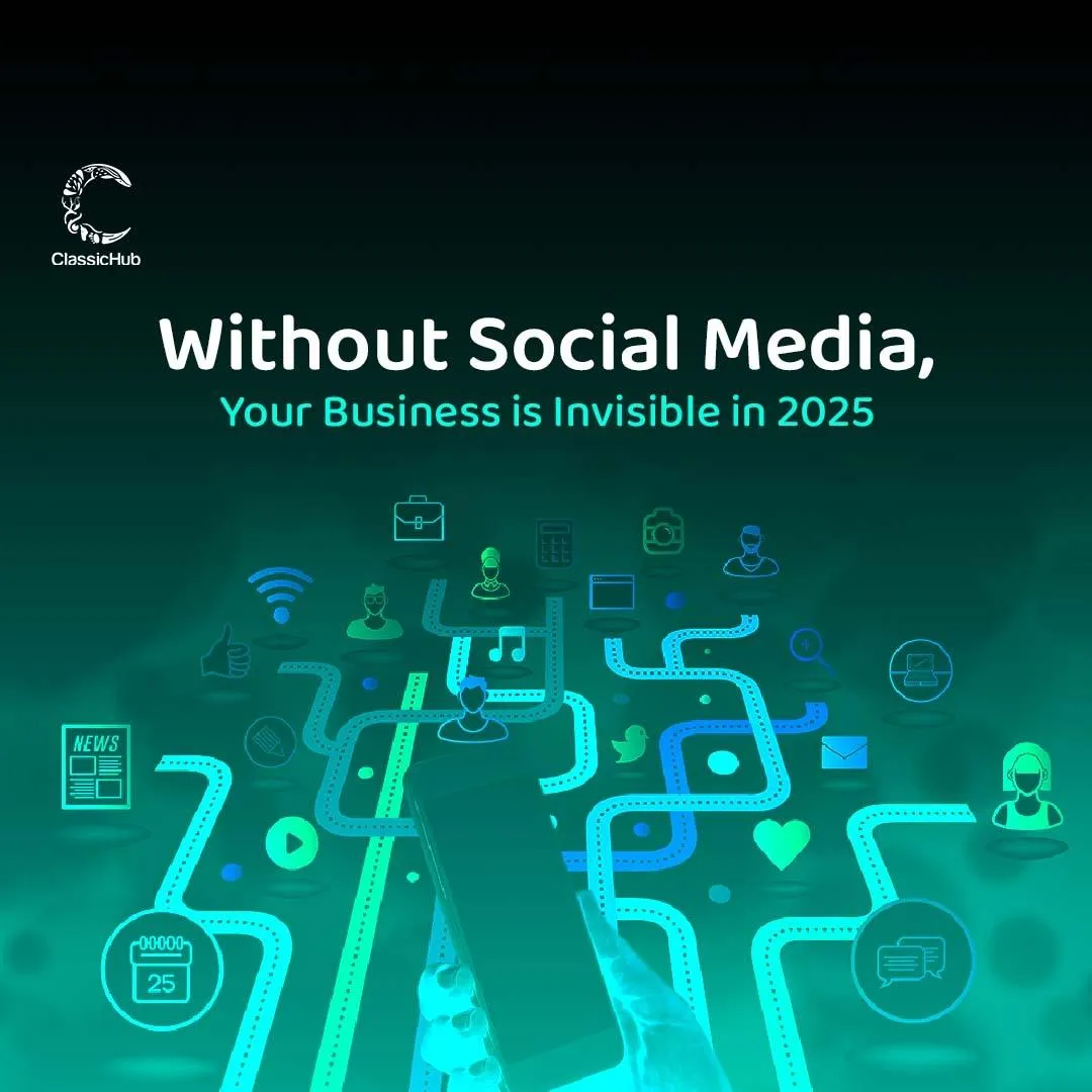 Without Social Media, Your Business is Invisible in 2025