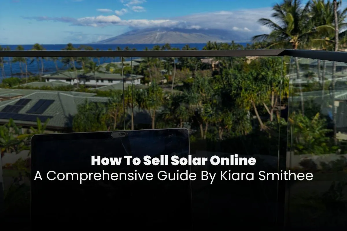how to sell solar online a comprehensive guide kiara smithee hawaii