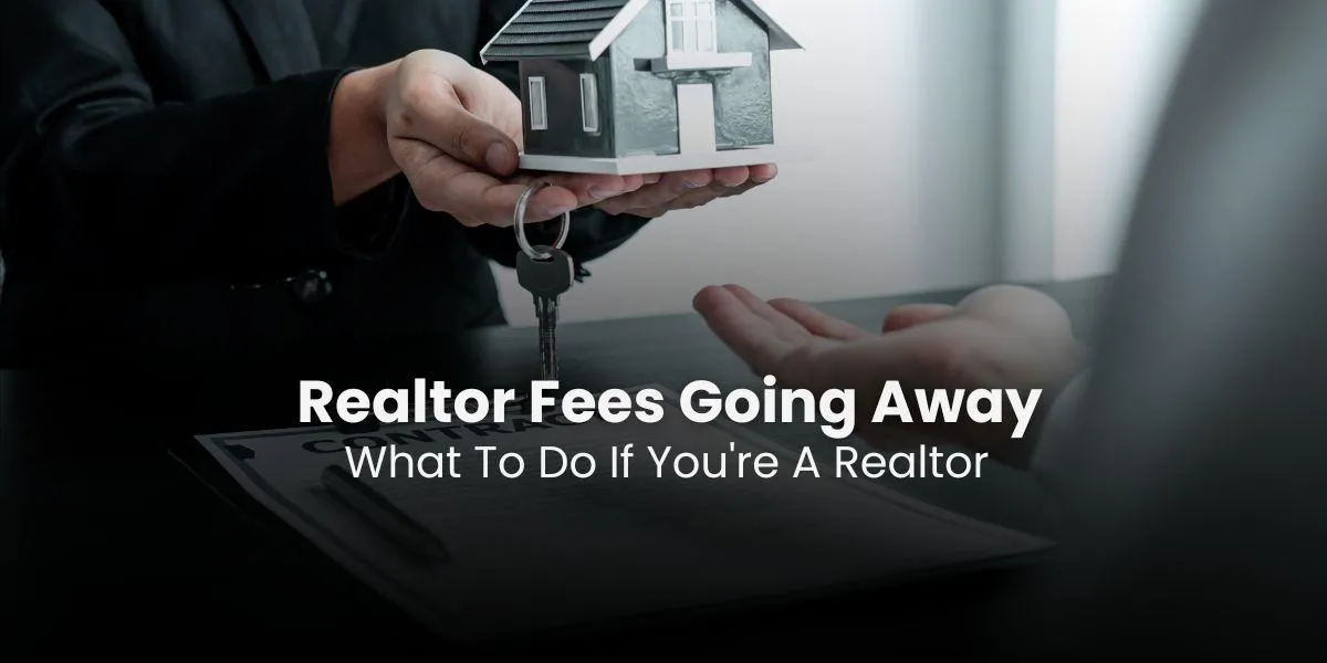 realtor fees goin away what to do if you're a realtor