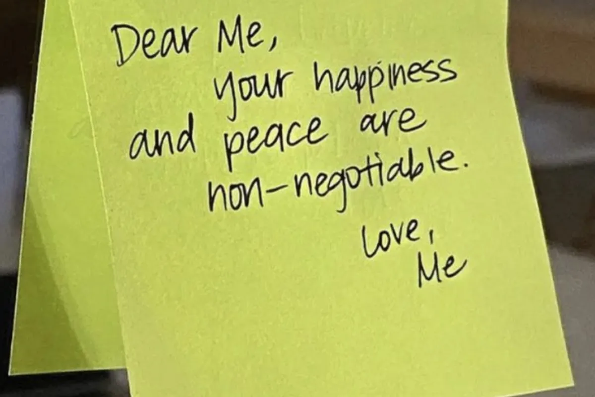 Dear Me, your happiness and peace are non-negotiable. Love, Me