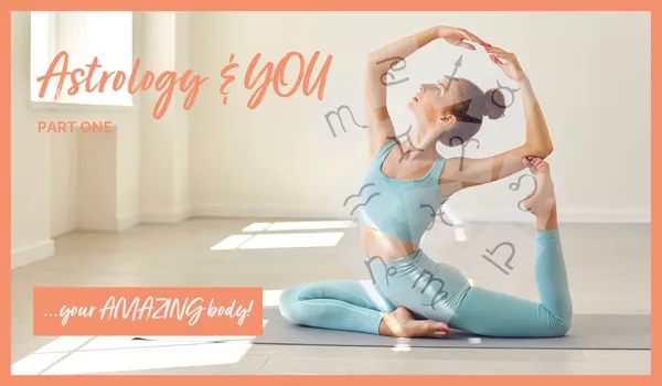 Astrology & YOU... your amazing body