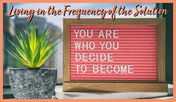 Living in the Frequency of the Solution