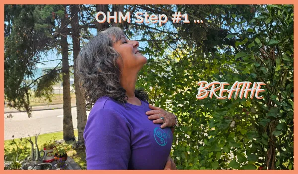 OHM Step #1 ~ BREATHE