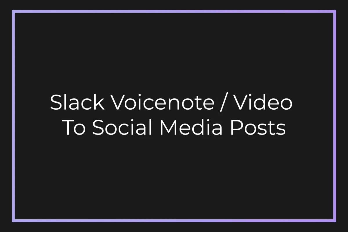 Slack Voicenote / Video To Social Media Posts