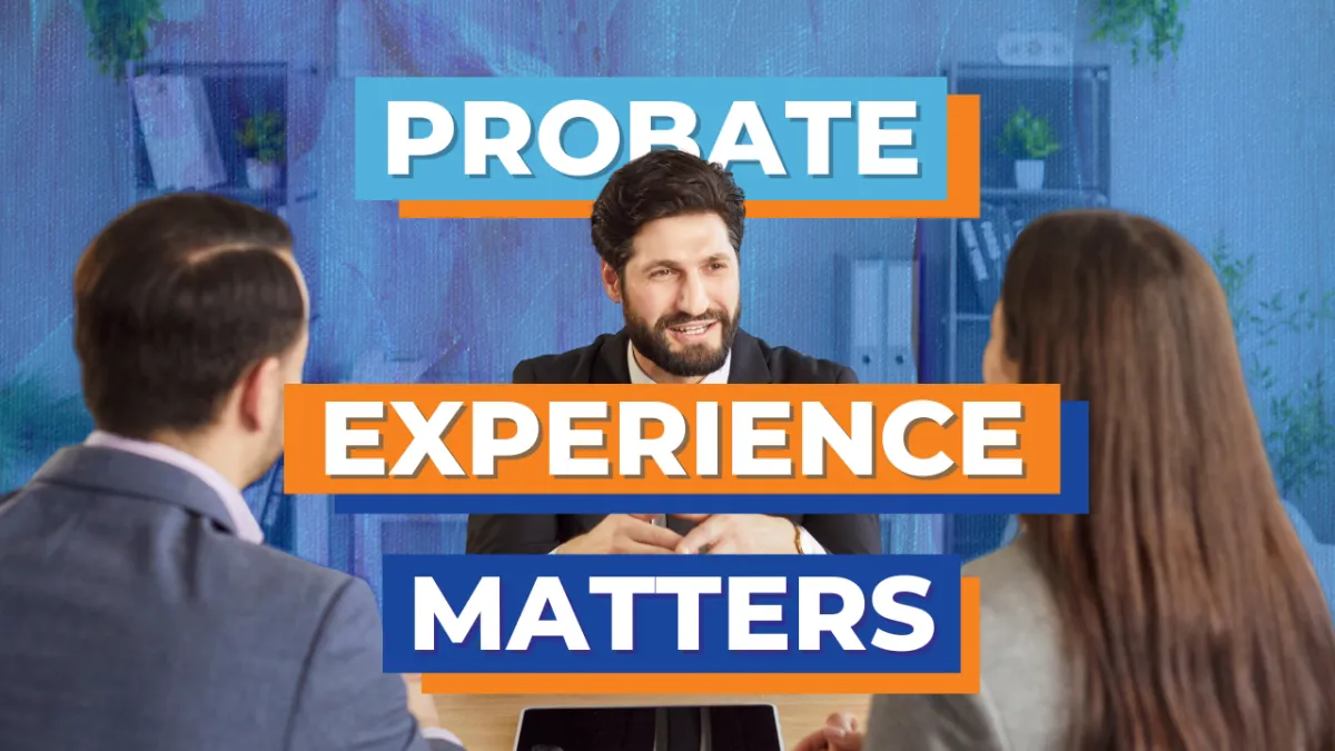 Why Choosing an Agent Familiar with Probate Can Save You Time and Stress