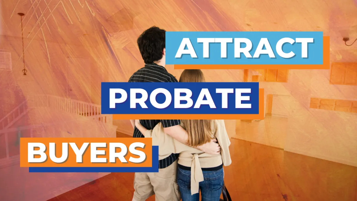 What Probate Buyers Look for — and How to Attract Them