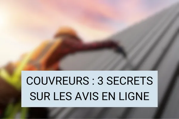 Couvreurs : 3 Secrets sur les Avis en Ligne