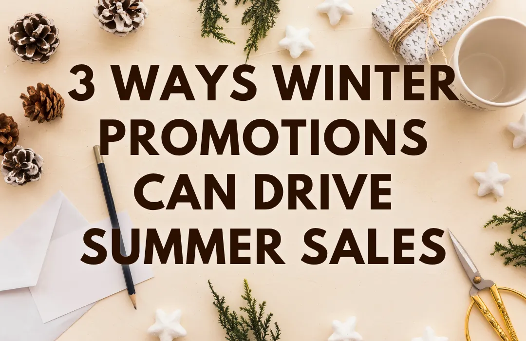 3 Ways Winter Promotions Can Drive Summer Sales