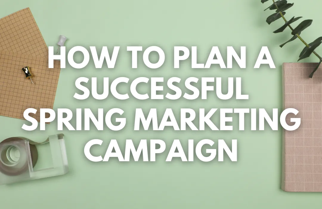 How to Plan a Successful Spring Marketing Campaign