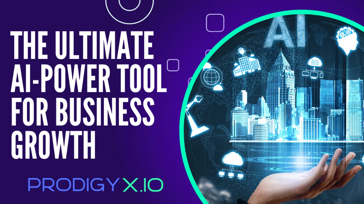 The cover image features the Prodigy X Systems logo with the text "The Ultimate AI-Powered Tool for Business Growth" written below it. The image highlights the technological aspect of the product and its potential to drive business growth.