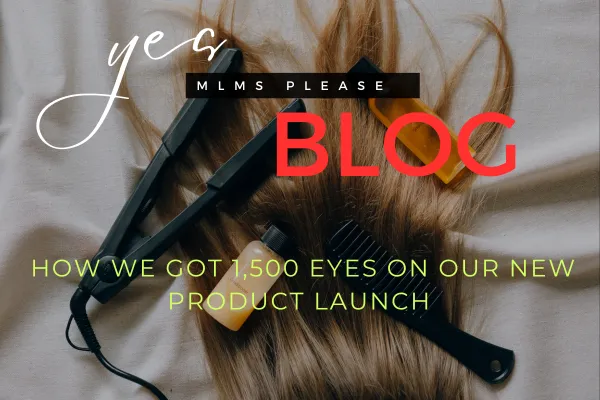 HOW TO GET 1,500 EYES ON YOUR NEW PRODUCT LAUNCH