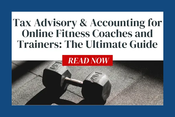 Tax Advisory & Accounting for Online Fitness Coaches and Trainers: The Ultimate Guide