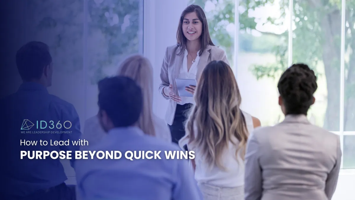 How to Lead with Purpose Beyond Quick Wins