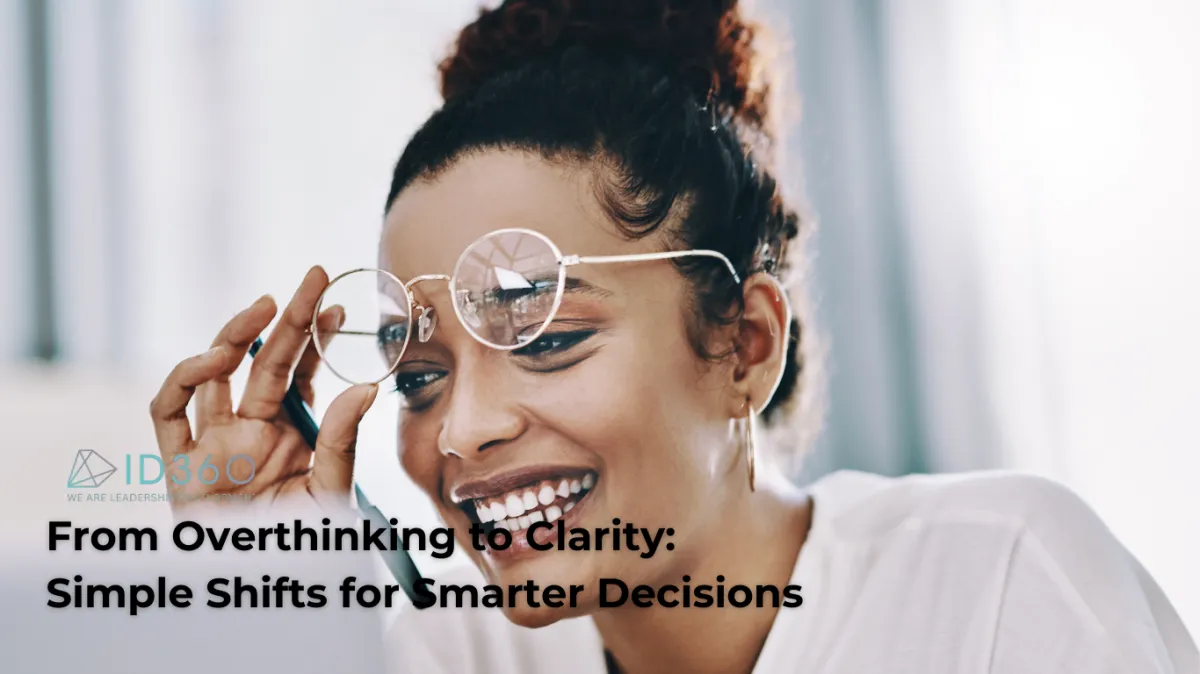 From Overthinking to Clarity: Simple Shifts for Smarter Decisions