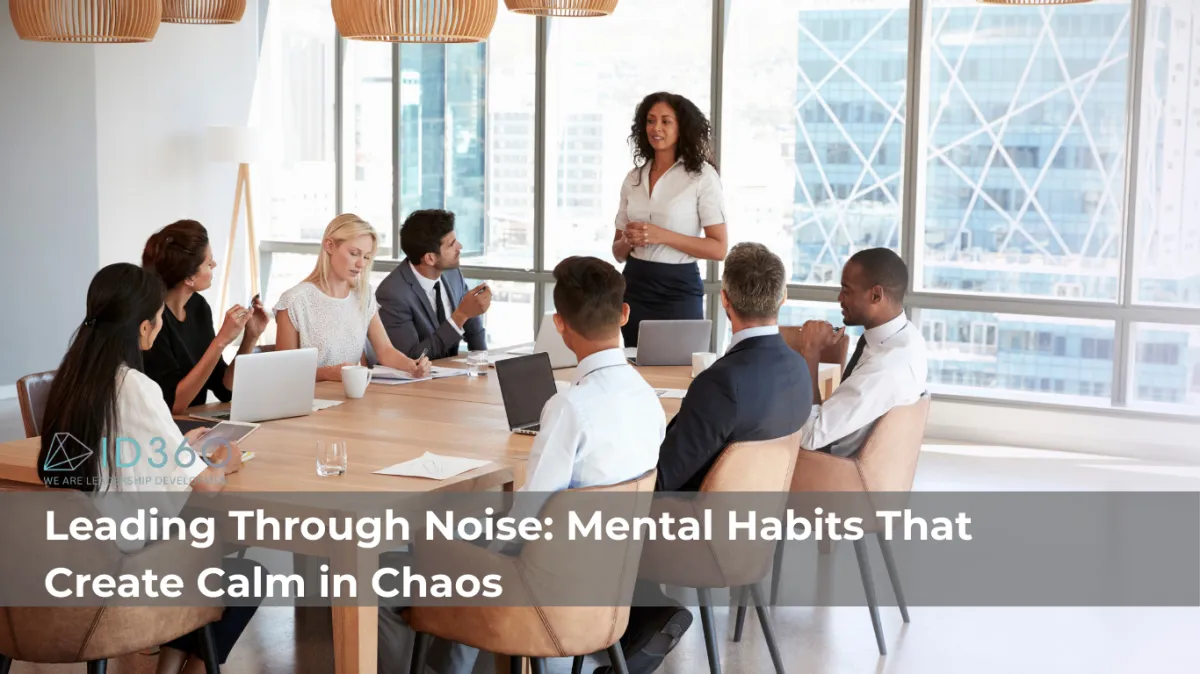 Leading Through Noise: Mental Habits That Create Calm in Chaos