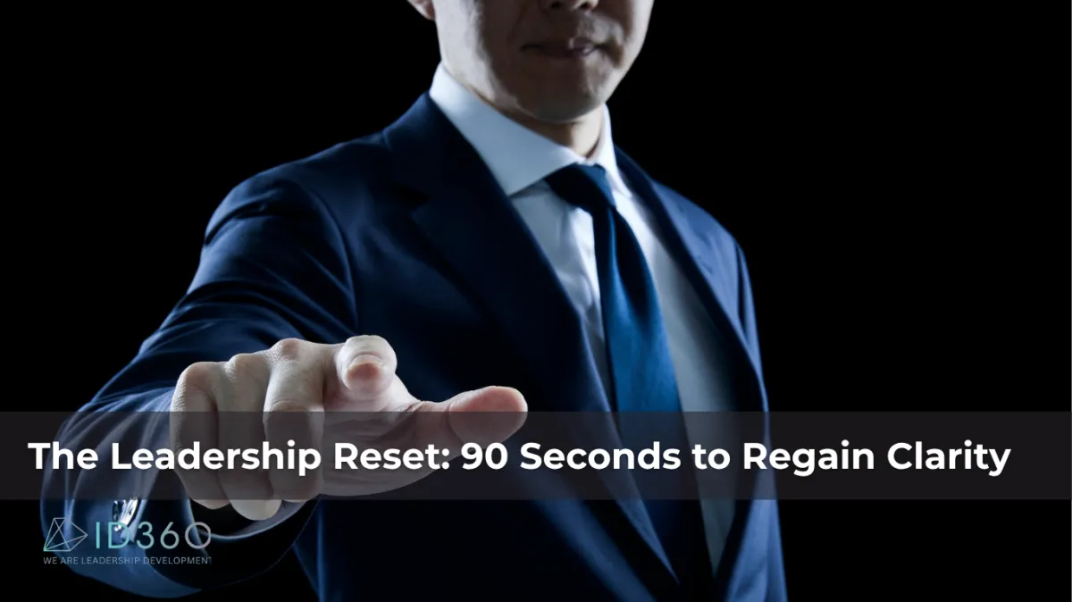 The Leadership Reset: 90 Seconds to Regain Clarity