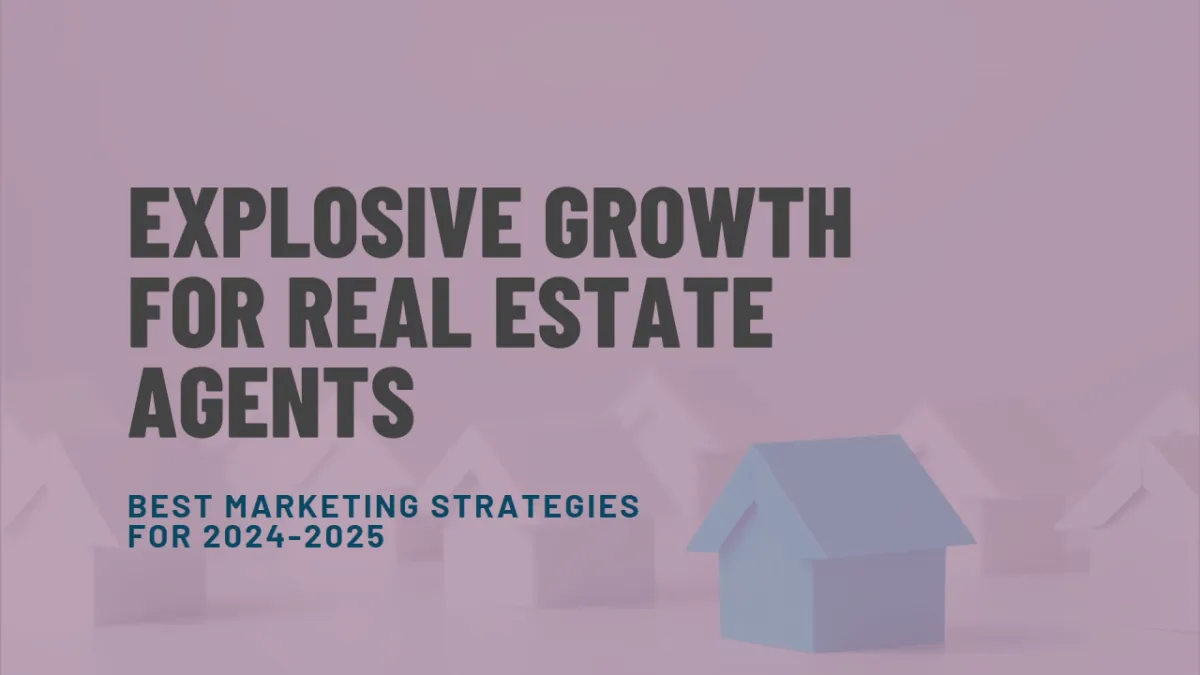 How Real Estate Agents Can Get More Clients in Q4 of 2024, going into 2025: Best Marketing Strategies for Explosive Growth