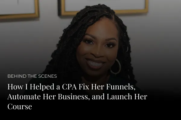 How I Helped a CPA Fix Her Funnels, Automate Her Business, and Launch Her Course
