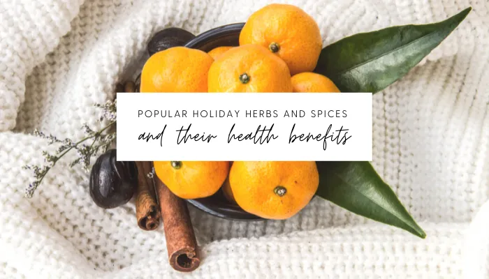 Popular Holiday Herbs & Spices & Their Health Benefits.