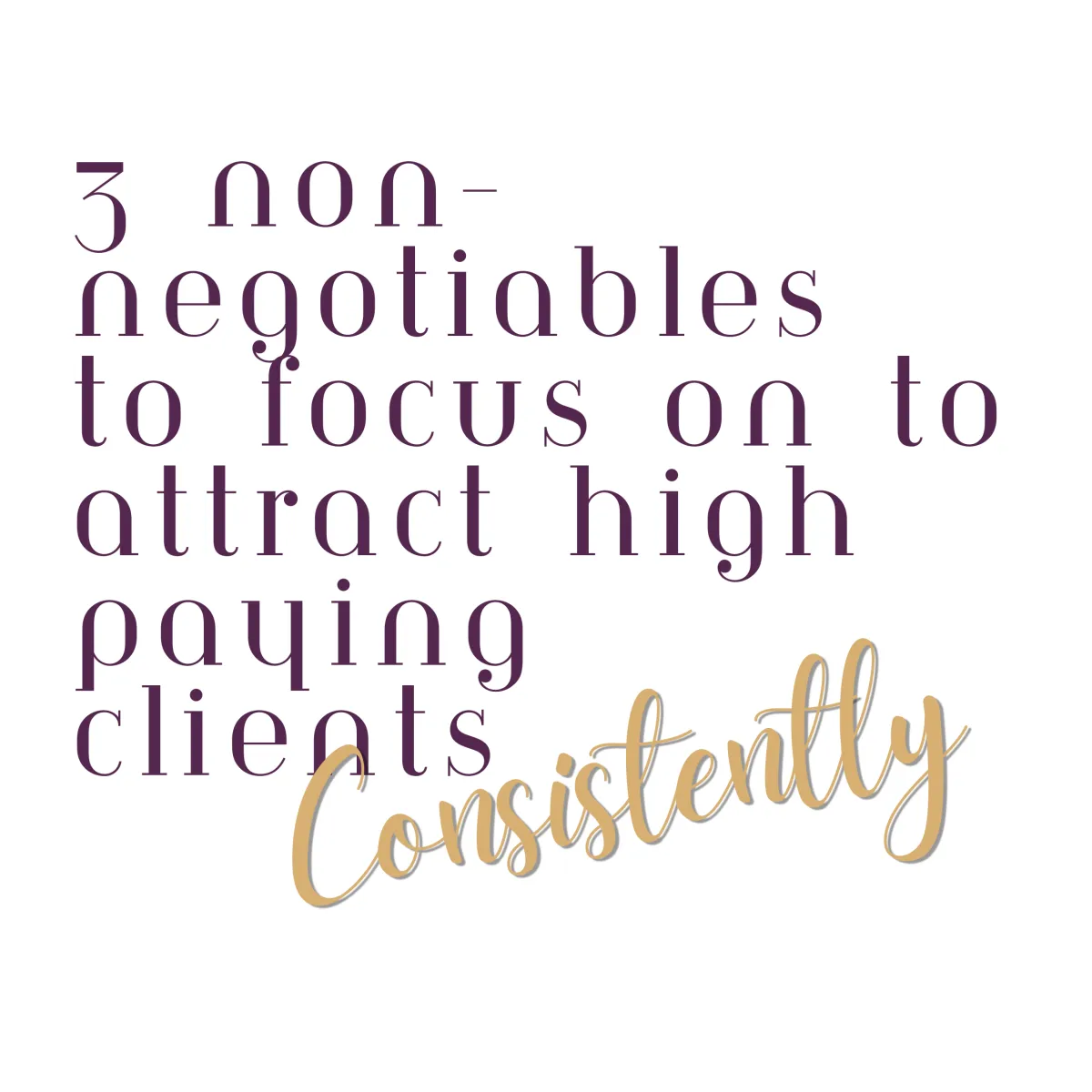 Image: 3 Non-Negotiables to Focus on to Attract High Paying Clients Consistently