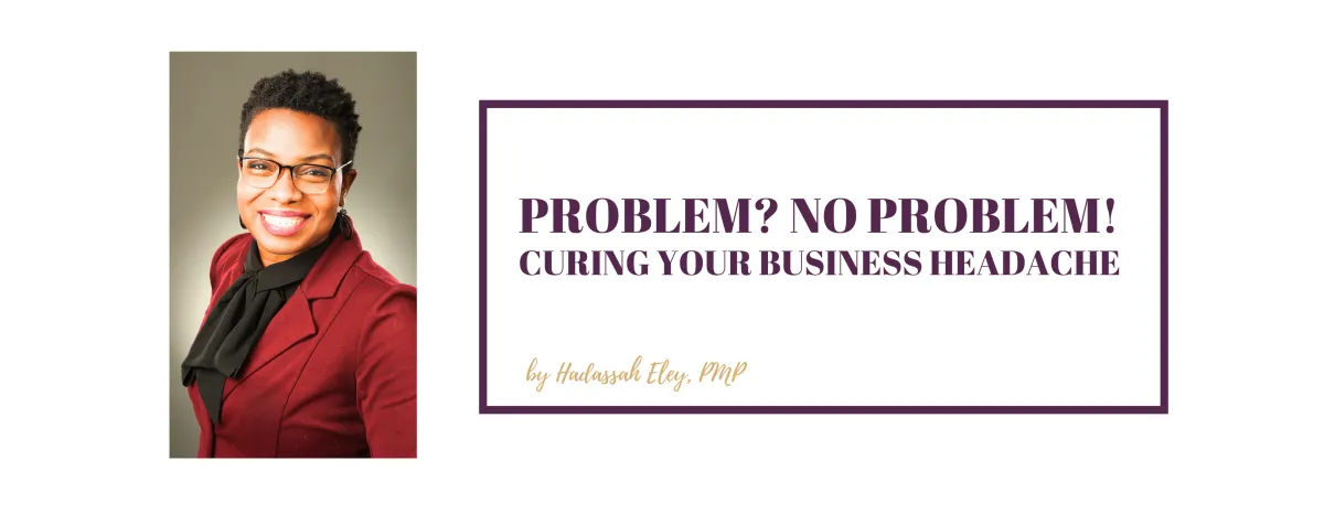 Problem? No Problem! Curing Your Business Headache