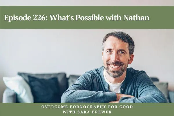 Overcome Pornography for Good with Sara Brewer | What's Possible with Nathan