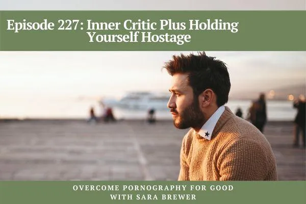 227. Inner Critic Plus Holding Yourself Hostage