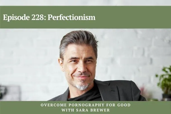 Overcome Pornography for Good with Sara Brewer | Perfectionism