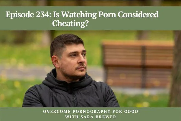 Episode 234: Is Watching Porn Considered Cheating?