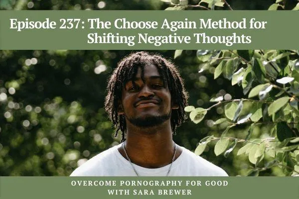 Episode 237: The Choose Again Method for Shifting Negative Thoughts
