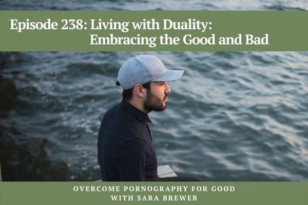 Episode 238: Living with Duality: Embracing the Good and Bad